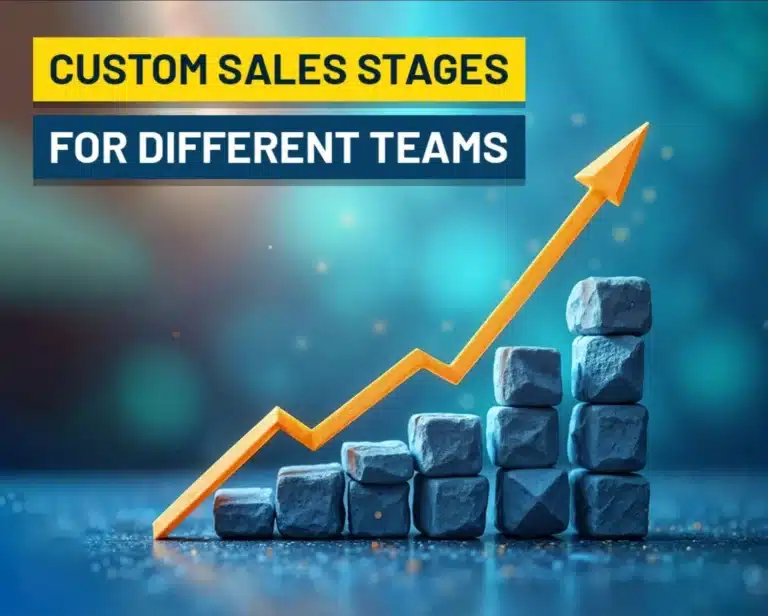 Custom Sales Stages For Different Teams: How To Build An Effective Pipeline