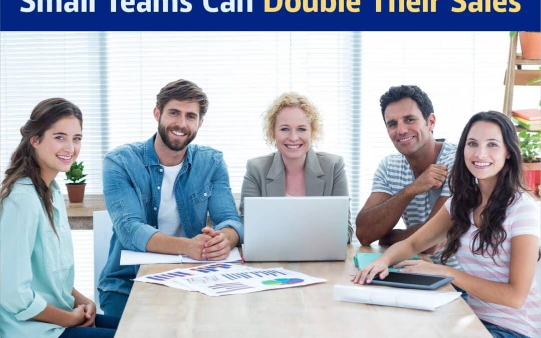 How Small Teams Can Double Their Sales Without Hiring More People